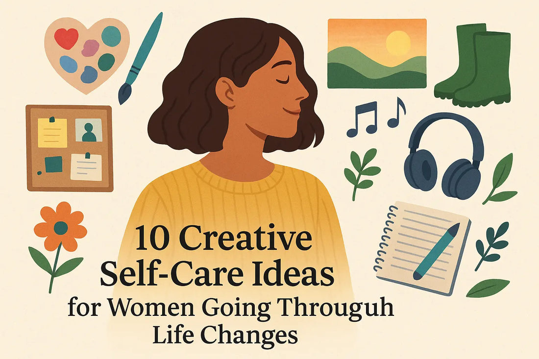10 Creative Self-Care Ideas for Women Going Through Life Changes