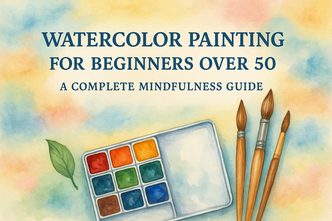 Watercolor Painting for Beginners Over 50: A Complete Mindfulness Guide