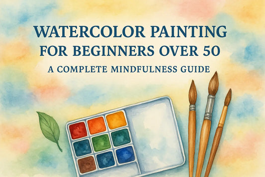 Watercolor Painting for Beginners Over 50: A Complete Mindfulness Guide